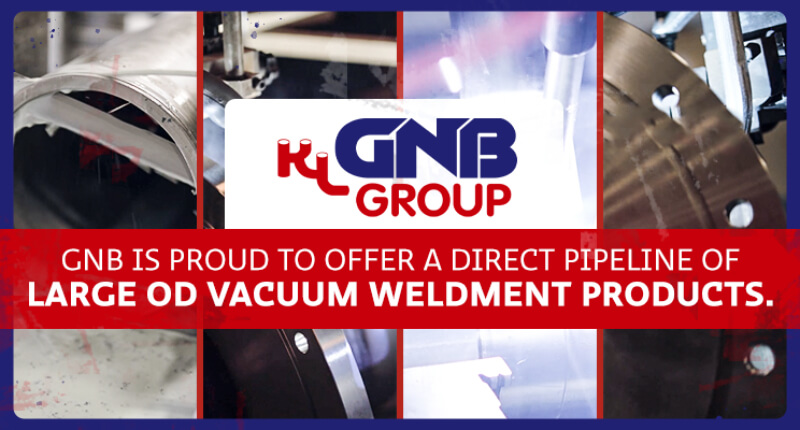 GNB specializes in large OD vacuum weldments
